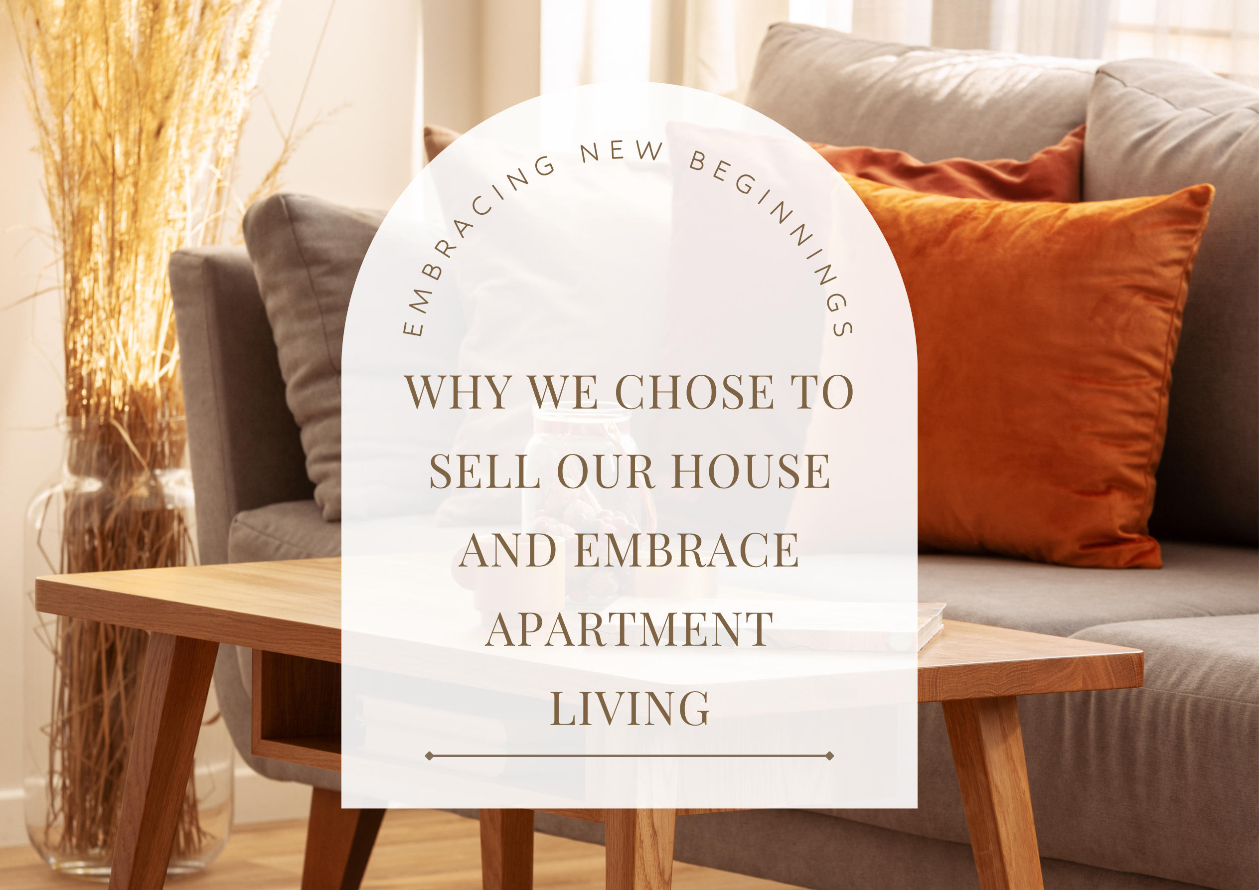 Embracing New Beginnings: Why We Chose to Sell Our House and Embrace Apartment Living