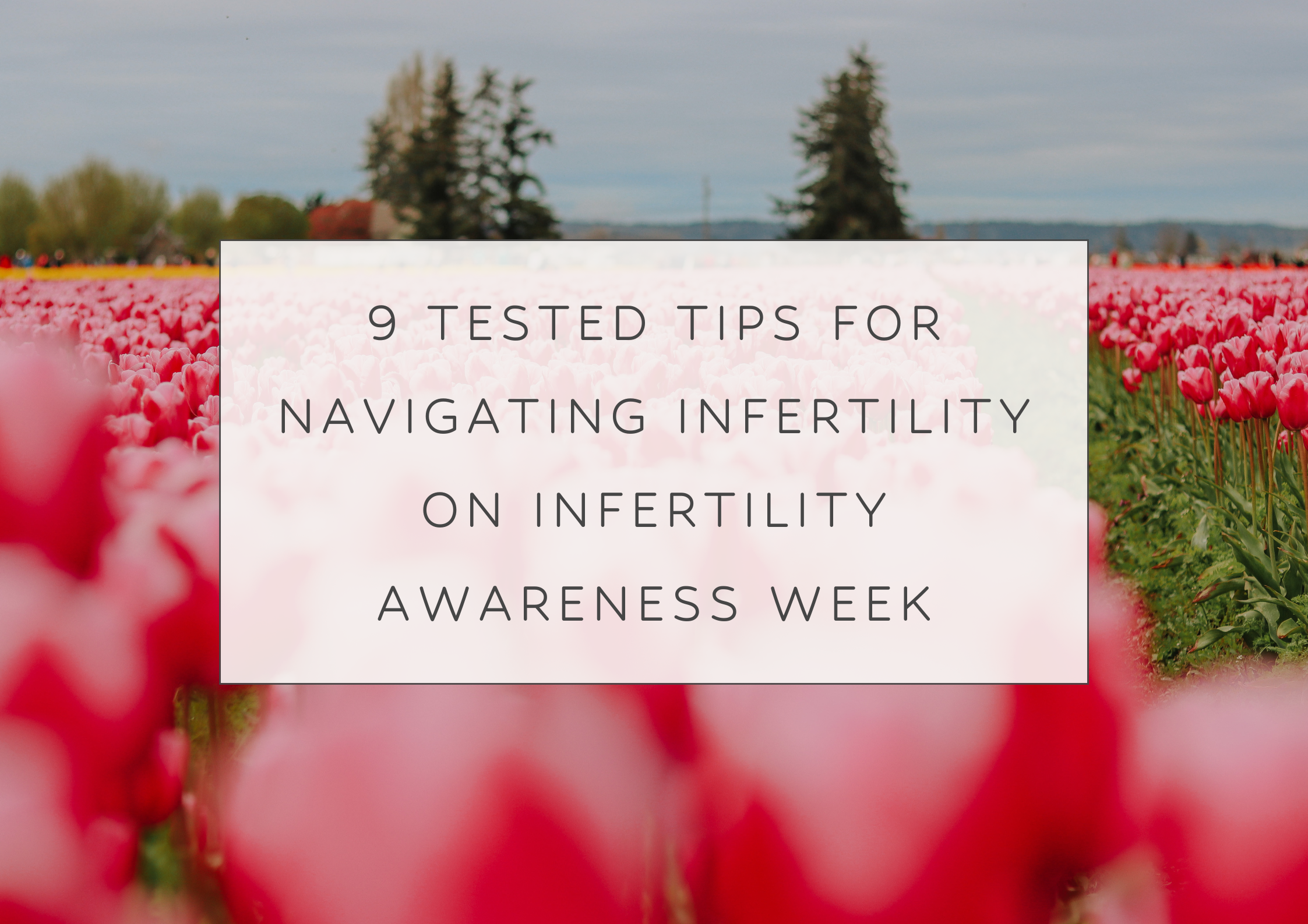 9 Tested Tips for Navigating Infertility on Infertility Awareness Week